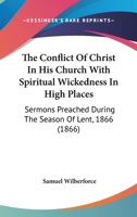 The Conflict of Christ in His Church with Spiritual Wickedness in High Places: Sermons Preached During the Season of Lent, 1886, in Oxford; With a Preface (Classic Reprint) 3744745023 Book Cover