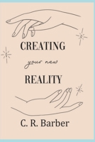 Creating Your New Reality: You can do it! 1091488878 Book Cover