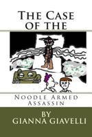 The Case of the Noodle Armed Assassin: A Libertarian Tale on the Origins of Government and Taxes 1499335458 Book Cover