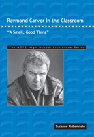 Raymond Carver in the Classroom: "A Small, Good Thing" (Ncte High School Literature Series) 0814138314 Book Cover