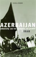 Azerbaijan: Ethnicity and the Struggle for Power in Iran 1860645542 Book Cover