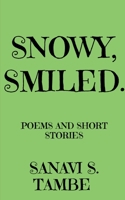 Snowy, Smiled....: Poems and Short stories 1637452020 Book Cover