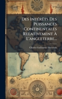 Des IntÃ(c)rÃats Des Puissances Continentales Relativement Ã L'angleterre... (French Edition) 102463860X Book Cover