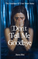 Don't Tell Me Goodbye (The Guardians of Your Heart) 1069701319 Book Cover