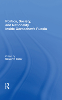 Politics, Society, and Nationality Inside Gorbachev's Russia 0367283794 Book Cover