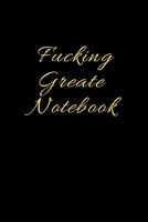 Fucking Great Notebook: Best Fucking Gift, Humor Notebook, Joke Journal, Cool Stuff, Perfect Motivational Gag Gift For Graduation, For Adults, For Entrepeneur, For Women, For Men (Fucking Brilliant No 1705847269 Book Cover