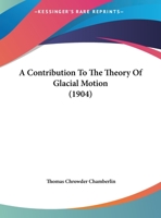 A Contribution to the Theory of Glacial Motion 1436723043 Book Cover