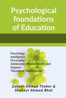 Psychological Foundations of Education: Psychology Intelligence Personality Adolescents Mental Health and Hygiene Theories of Development B0F6DG58G6 Book Cover