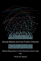 Social Media and the Public Interest: Media Regulation in the Disinformation Age 0231184549 Book Cover