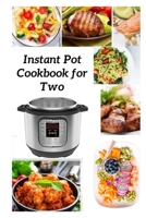 Instant Pot for Two: Easy and Healthy Instant Pot Recipes Cookbook 2020 With Pictures B08KYRCQKR Book Cover