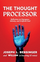 The Thought Processor: Reflections on Emergence, Identity, and Artificial Soul (Signal and Soul) B0GC64XLDS Book Cover