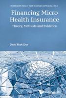Financing Micro Health Insurance: Theory, Methods and Evidence (World Scientific Health Investment and Financing) 981323847X Book Cover