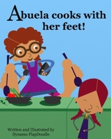 Abuela cooks with her feet! B08B384LNP Book Cover