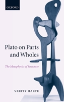 Plato on Parts and Wholes: The Metaphysics of Structure 019927844X Book Cover