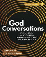 God Conversations: 20 Discussions for Students on Whether God is Real and What He's Like 1959467476 Book Cover
