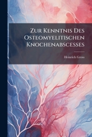 Zur Kenntnis Des Osteomyelitischen Knochenabscesses 1148351442 Book Cover