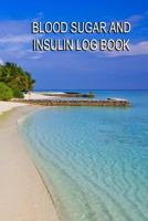 Blood Sugar and Insulin Log Book: Keep Control of Your Diabetes 1545303967 Book Cover