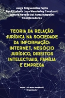 Teoria Da Rela��o Jur�dica Na Sociedade Da Informa��o: Internet, Neg�cio Jur�dico, Direitos Intelectuais, Fam�lia e Empresa 6500181115 Book Cover