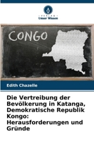 Die Vertreibung der Bevölkerung in Katanga, Demokratische Republik Kongo: Herausforderungen und Gründe (German Edition) 6209546153 Book Cover