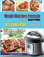 Weight Watchers Freestyle 365-Day Smart Points Instant Pot Cookbook: The Most Effective and Comprehensive Weight Loss Method in The World With 125 Eas 1637839596 Book Cover