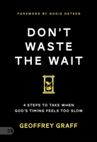 Don't Waste the Wait: 4 Steps to Take When God's Timing Feels Too Slow 1667511645 Book Cover