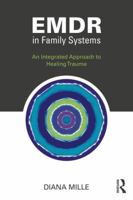 Emdr in Family Systems: An Integrated Approach to Healing Trauma 1138287407 Book Cover