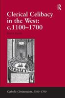 Clerical Celibacy in the West: C.1100-1700 0754639495 Book Cover