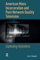 American Mass Incarceration and Post-Network Quality Television: Captivating Aspirations 1041175485 Book Cover