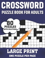 Crossword Puzzle Book For Adults: A Special Easy-To-Read Large Print Crossword Game Book For Seniors Men Women With Easy To Difficult Level Including 80 Puzzles And Solutions B08SGVNXYJ Book Cover
