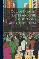 Ocean Freight Rates And The Conditions Affecting Them 1020560142 Book Cover