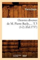 Oeuvres Diverses de M. Pierre Bayle. Tome 3 (A0/00d.1737) 2012759653 Book Cover