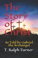 The Story of Christ: As Told by Gabriel the Archangel 1698550855 Book Cover