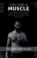 You are a Muscle: Eat and Workout for body that you want not for the body that you have B0FZHVRCYY Book Cover