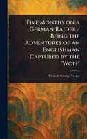Five Months on a German Raider / Being the Adventures of an Englishman Captured by the 'Wolf' 1023120941 Book Cover
