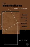 The Identifying Fictions of Toni Morrison: Modernist Authenticity and Postmodern Blackness 0230623085 Book Cover