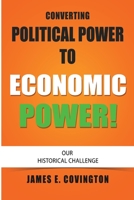 Converting Political Power to Economic Power: Our Historical Challenge 1511770686 Book Cover