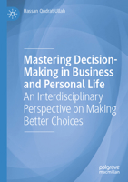 Mastering Decision-Making in Business and Personal Life: An Interdisciplinary Perspective on Making Better Choices 3031810678 Book Cover