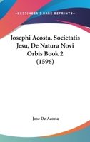 Josephi Acosta, Societatis Jesu, De Natura Novi Orbis Book 2 (1596) 1120630843 Book Cover