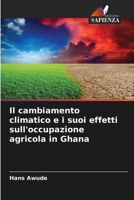 Il cambiamento climatico e i suoi effetti sull'occupazione agricola in Ghana (Italian Edition) 6207871596 Book Cover