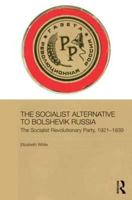 The Socialist Alternative to Bolshevik Russia: The Socialist Revolutionary Party, 1921-39 1138816914 Book Cover