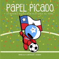 Papel Picado: La Increíble Historia de un Viejo Crack del Fútbol 9563686772 Book Cover