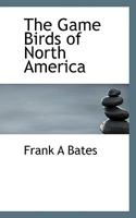 The Game Birds of North America; a Descriptive Checklist 3741186953 Book Cover