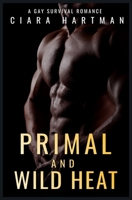 Primal And Wild Heat: A Gay Survival Romance B0BGNC7WNB Book Cover