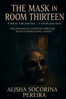 "The Mask in Room Thirteen": It doesn’t hide your face… it reveals your fears. (The Mirror in Room Nine) B0FD7JCQBJ Book Cover