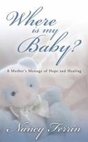Where is My Baby? 1414106475 Book Cover