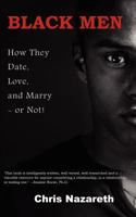 Black Men: How They Date, Love, and Marry - or Not! 0615483860 Book Cover