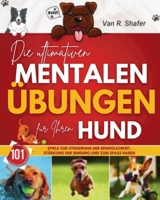 Die ultimativen mentalen Übungen für Ihren Hund: Spiele zur Steigerung der Beweglichkeit, Stärkung der Bindung und zum Spaß haben (German Edition) 130019023X Book Cover