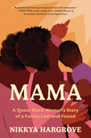 Mama: A Queer Black Woman’s Story of a Family Lost and Found 1643751581 Book Cover