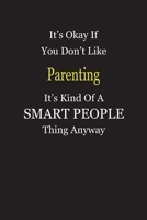 It's Okay If You Don't Like Parenting It's Kind Of A Smart People Thing Anyway: Blank Lined Notebook Journal Gift Idea 169738899X Book Cover