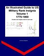 An Illustrated Guide to Us Military Rank Insignia Volume 1 1775-1860: A Year by Year Guide to Us Rank Insignia 1718999747 Book Cover